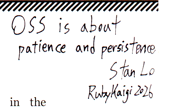 OSS is about patience and persistence.
Stan Lo
RubyKaigi 2026